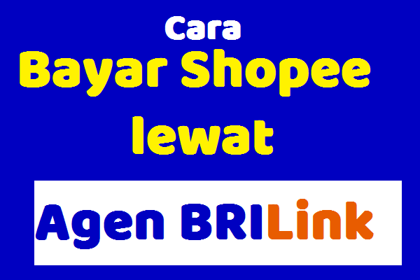 Cara Bayar Shopee Lewat Agen BRILINK Terdekat Dan Biaya
